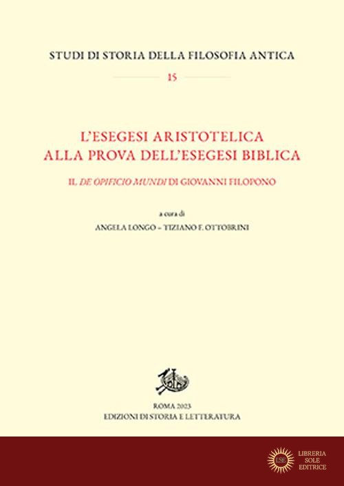 L'esegesi aristotelica alla prova dell'esegesi biblica. Il «De opificio mundi» di Giovanni Filopono - A. Longo, T. F. Ottobrini