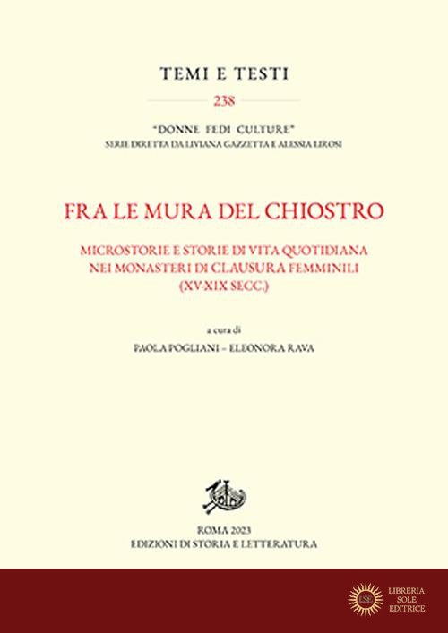 Fra le mura del chiostro. Microstorie e storie di vita quotidiana nei monasteri di clausura femminili (XV-XIX secc.)