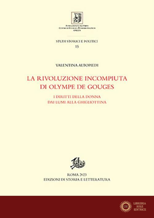 La rivoluzione incompiuta di Olympe de Gouges. I diritti della donna dai Lumi alla ghigliottina - Valentina Altopiedi