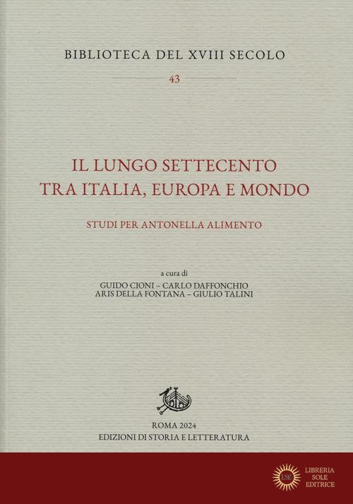 Il lungo Settecento tra Italia, Europa e mondo. Studi per Antonella Alimento - G. Cioni, C. Daffonchio, A. Della Fontana