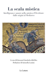 La scala mistica. Intelligenza e amore nella mistica d'Occidente dalle origini al Medioevo - G. Giambalvo Dal Ben