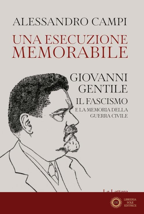 Una esecuzione memorabile. Giovanni Gentile. Il fascismo e la memoria della guerra civile