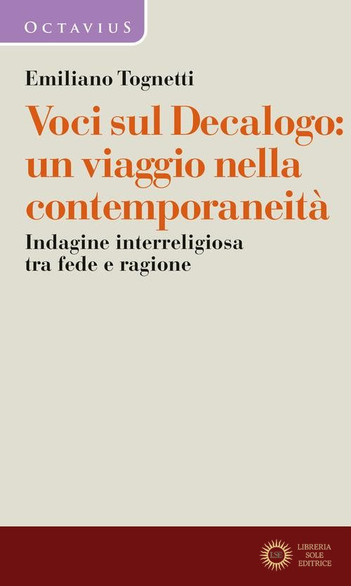 Voci sul Decalogo: un viaggio nella contemporaneità. Indagine interreligiosa tra fede e ragione - Emiliano Tognetti, Maria A. De Giorgi