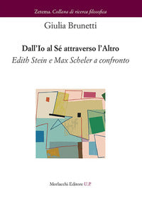 Dall'Io al Sé attraverso l'altro. Edith Stein e Max Scheler a confronto - Giulia Brunetti