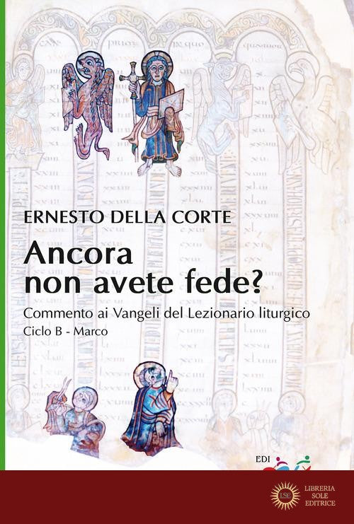 Ancora non avete fede? Commento ai Vangeli del Lezionario liturgico. Ciclo B - Marco