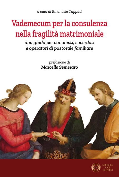 Vademecum per la consulenza nella fragilità matrimoniale. Una guida per canonisti, sacerdoti e operatori di pastorale familiare - E. Tupputi
