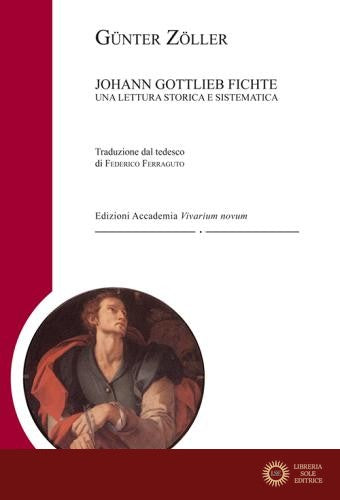 Johann Gottlieb Fichte. Una lettura storica e sistematica - Günter Zöller