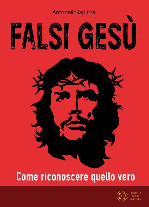Falsi Gesù. Come riconoscere quello vero