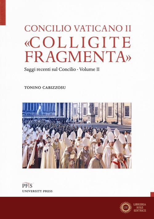 «Colligite fragmenta». Saggi recenti sul Concilio vol. 2