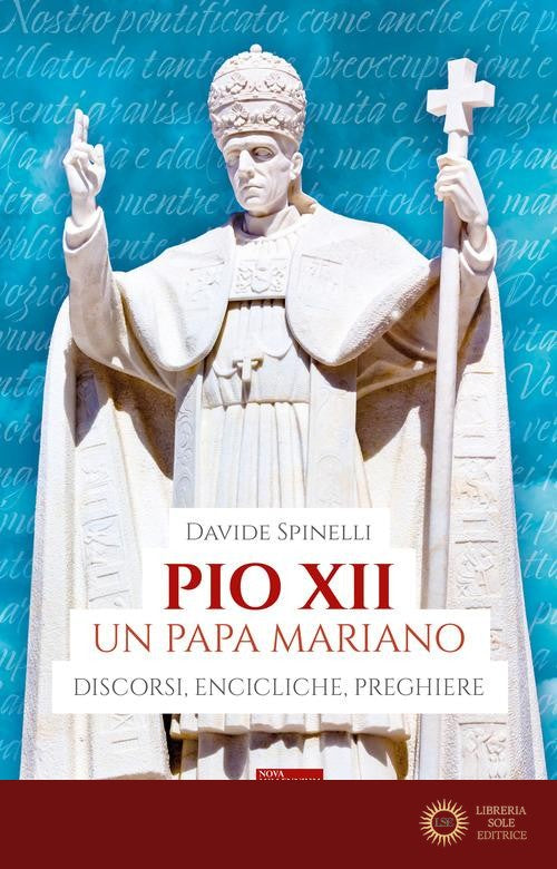Pio XII un papa mariano. Discorsi, encicliche, preghiere - Davide Spinelli