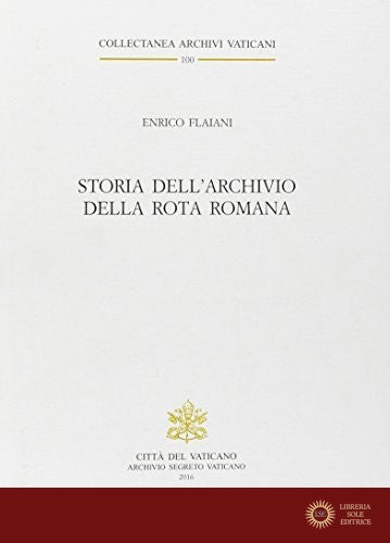Storia dell'Archivio della Rota Romana - Enrico Flaiani