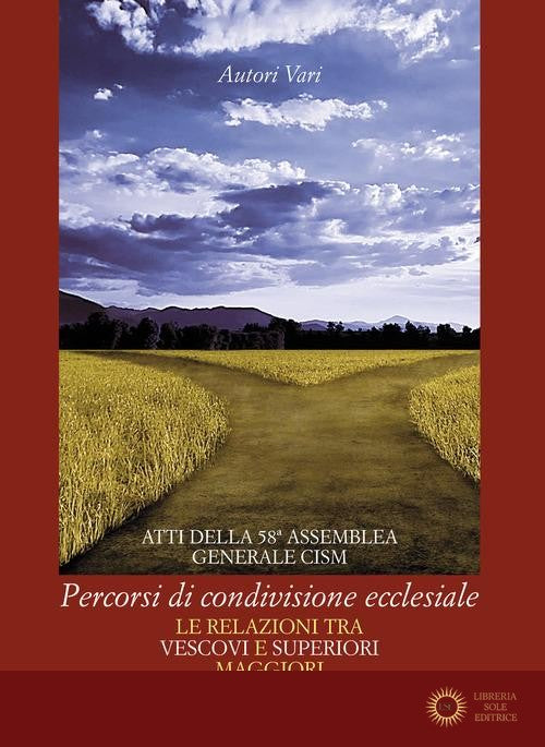 Percorsi di condivisione ecclesiale. Le relazioni tra vescovi e superiori maggiori. Atti della 58ª assemblea generale CISM