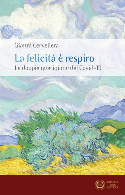 La felicità è respiro. La doppia guarigione dal Covid-19 - Gianni Cervellera