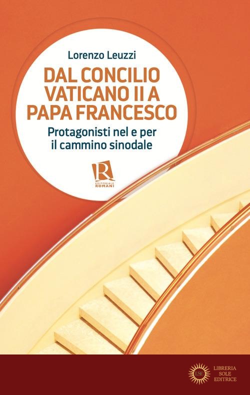 Dal Concilio Vaticano II a papa Francesco. Protagonisti nel e per il cammino sinodale - Lorenzo Leuzzi