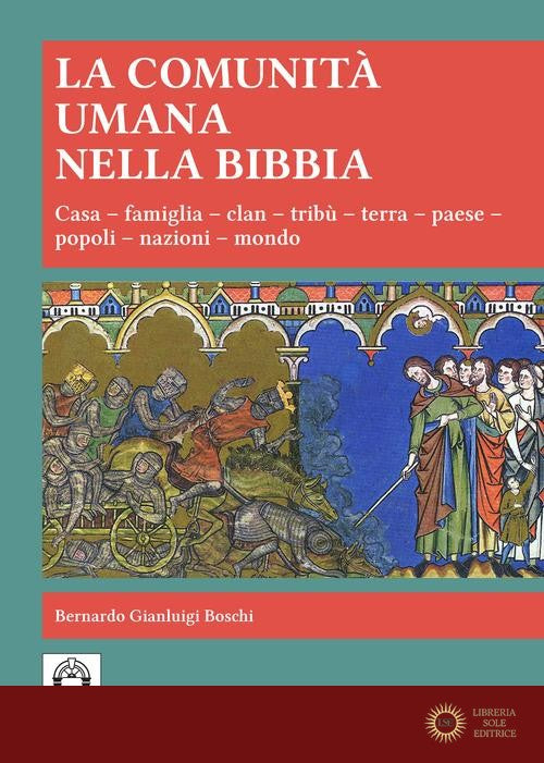 La comunità umana nella Bibbia. Casa, Famiglia, clan, tribù, terra, paese, popoli, nazioni, mondo - Bernardo Gianluigi Boschi