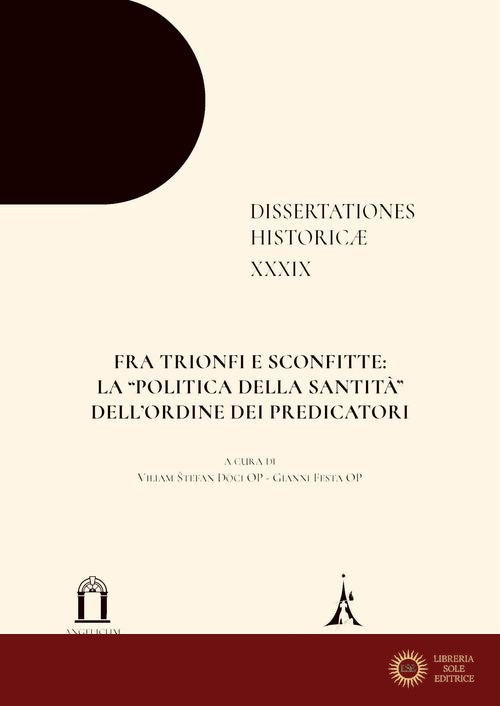 Fra trionfi e sconfitte: la «politica della santità» dell'Ordine dei Predicatori. Ediz. multilingue - V. S. Dóci, G. Festa