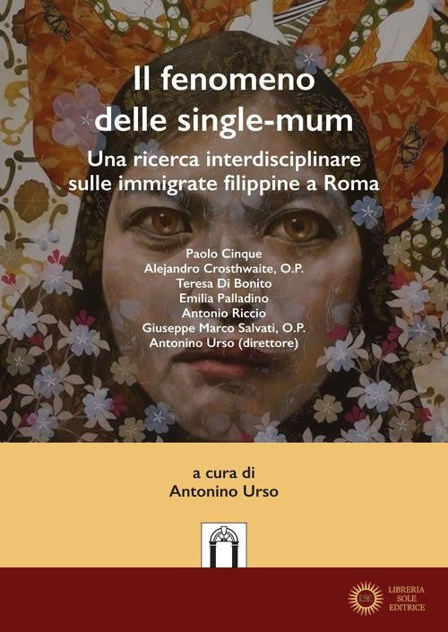 Il fenomeno delle single-mum. Una ricerca interdisciplinare sulle immigrate filippine a Roma. Ediz. integrale