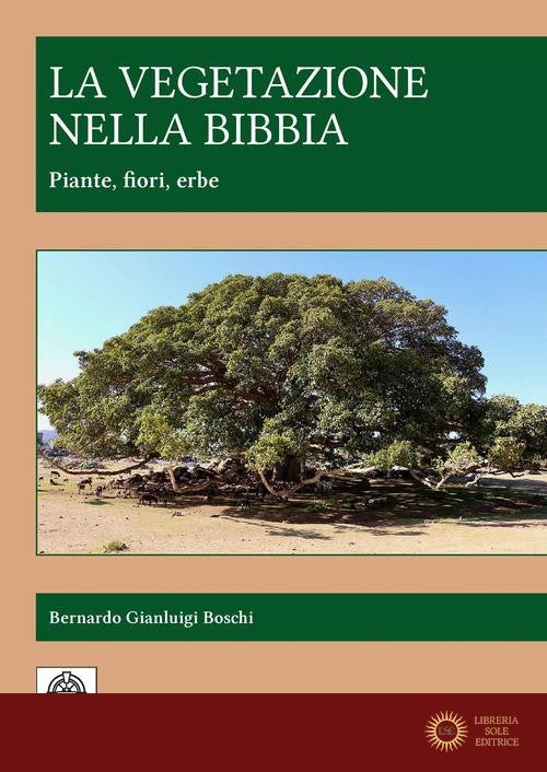 La vegetazione nella Bibbia. Piante, fiori, erbe. Ediz. integrale - Bernardo Gianluigi Boschi