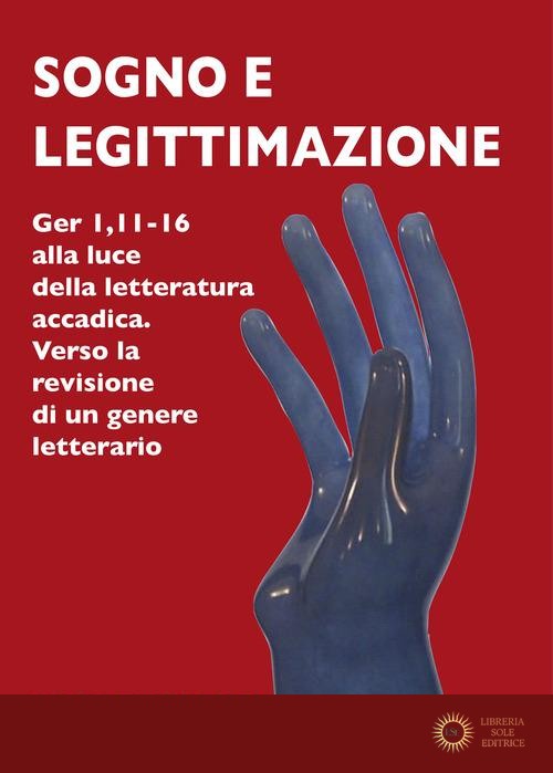 Sogno e legittimazione. Ger 1,11-16 alla luce della letteratura accadica. Verso la revisione di un genere letterario. Ediz. integrale