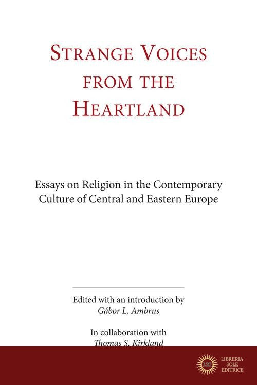 Strange voices from the heartland. Essays on religion in the contemporary culture of central and eastern Europe. Ediz. integrale - A. Gàbor, T. Kirkland