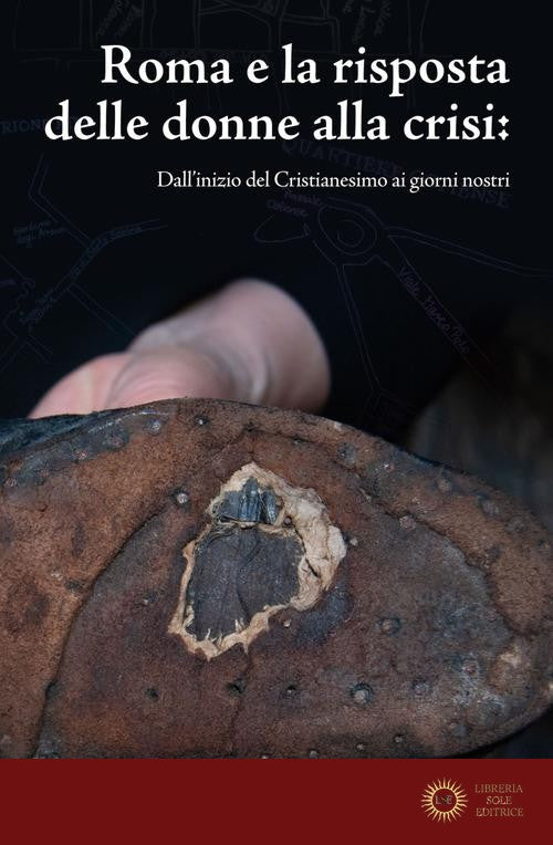 Roma e la risposta delle donne alla crisi. Dall'inizio del Cristianesimo ai giorni nostri - K. Araya