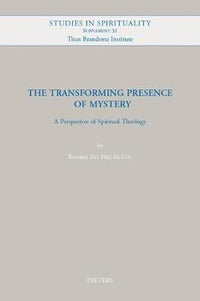 The Transforming Presence of Mystery: A Perspective of Spiritual Theology - R. Zas Friz De Col