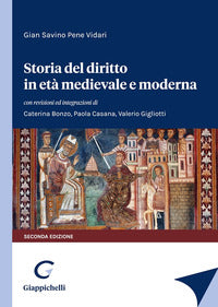 Storia del diritto in età medievale e moderna - Gian Savino Pene Vidari, Paola Casana, Valerio Gigliotti