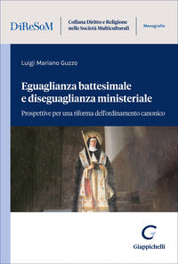 Eguaglianza battesimale e diseguaglianza ministeriale. Prospettive per una riforma dell'ordinamento canonico - Luigi Mariano Guzzo