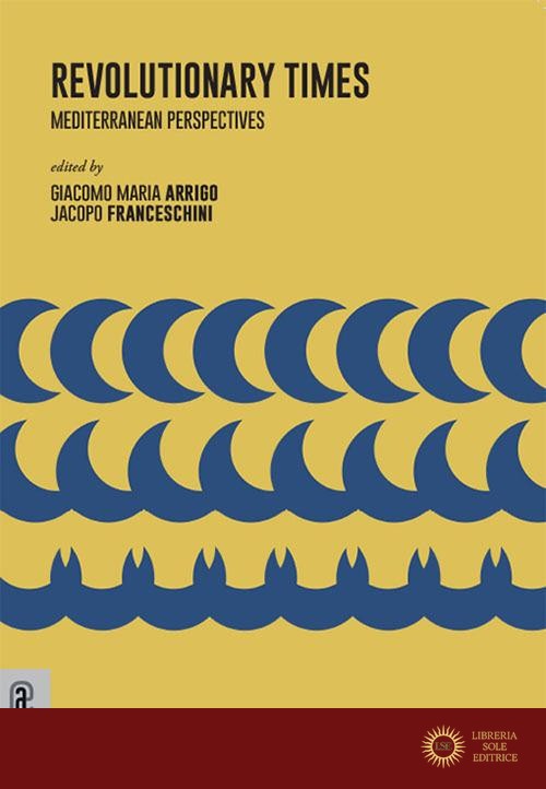 Revolutionary Times. Mediterranean Perspectives - G. M. Arrigo, J. Franceschini