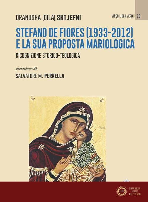 Stefano De Fiores (1933-2012) e la sua proposta mariologica. Ricognizione storico-teologica - Dila Shtjefni
