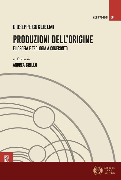 Produzioni dell'origine. Filosofia e teologia a confronto - Giuseppe Guglielmi