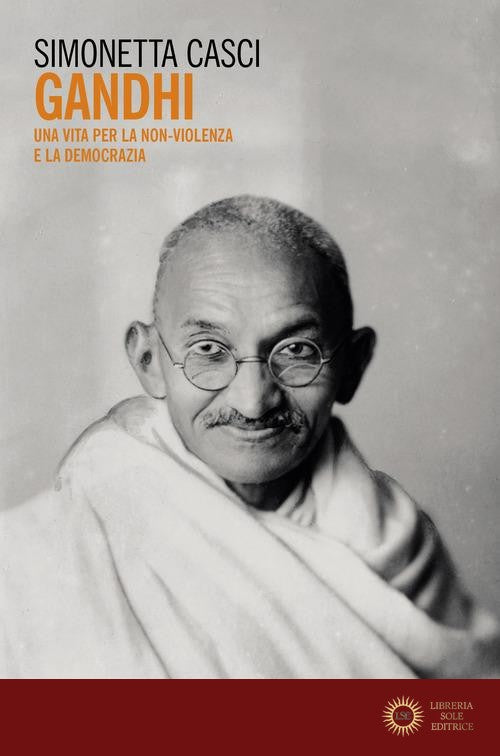 Gandhi. Una vita per la non-violenza e la democrazia