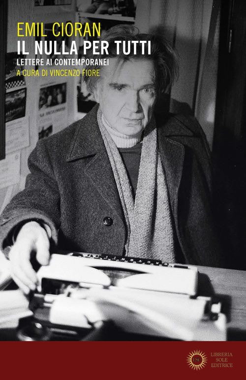 Il nulla per tutti. Lettere ai contemporanei - Emil M. Cioran