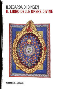 Il libro delle opere divine - Ildegarda di Bingen (santa)
