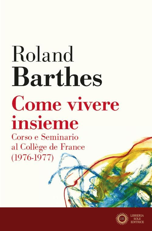 Come vivere insieme. Corso e seminario al Collège de France (1976-1977) - Roland Barthes