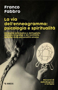 La via dell'enneagramma: psicologia e spiritualità. Un'analisi sistematica e dettagliata dei nove enneatipi e dei ventisette sottotipi della personalità umana. Percorsi