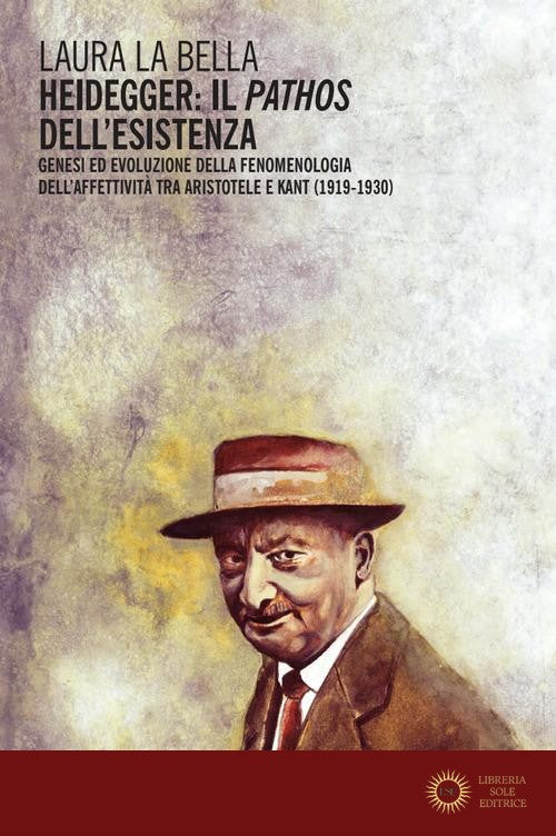 Heidegger: il pathos dell'esistenza. Genesi ed evoluzione della fenomenologia dell'affettività tra Aristotele e Kant (1919-1930)