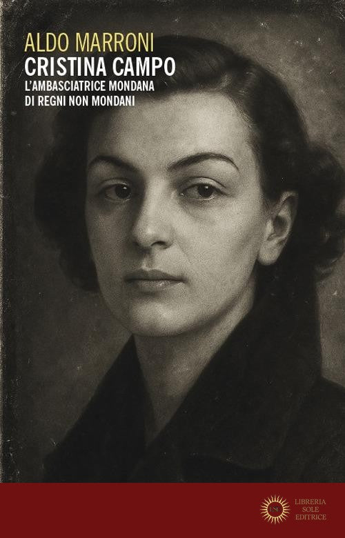 Cristina Campo. L'ambasciatrice mondana di regni non mondani