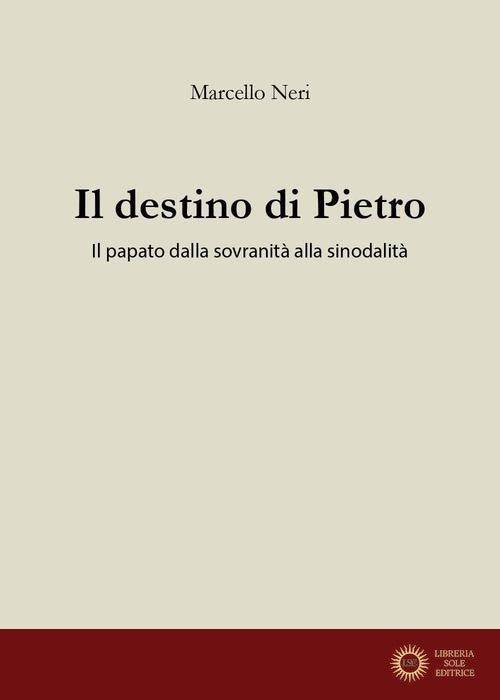 Il destino di Pietro. Il papato dalla sovranità alla sinodalità