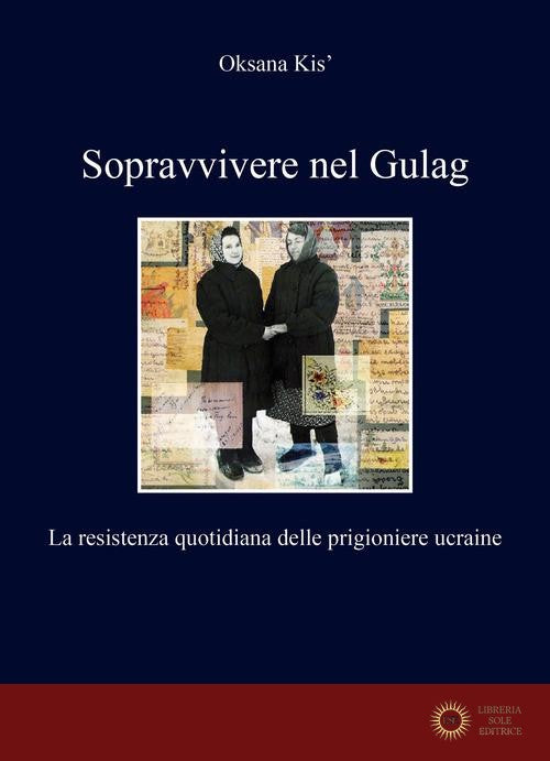 Sopravvivere nel Gulag. La resistenza quotidiana delle prigioniere ucraine