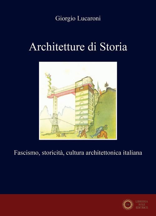Architetture di storia. Fascismo, storicità, cultura architettonica italiana