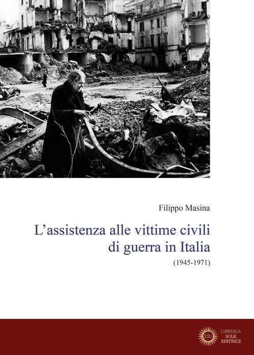 L'assistenza alle vittime civili di guerra in Italia. (1945-1971)