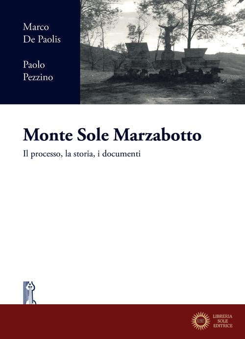 Monte Sole Marzabotto. Il processo, la storia, i documenti