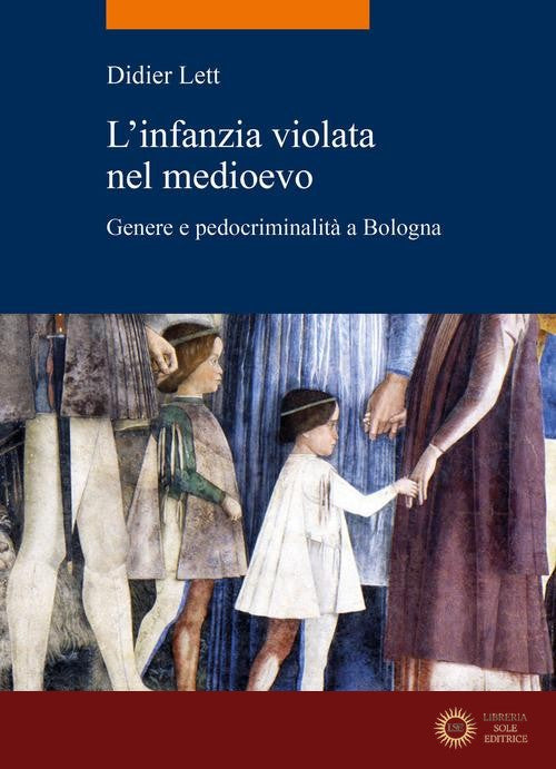 L'infanzia violata nel Medioevo. Genere e pedocriminalità a Bologna (secc. XIV-XV)