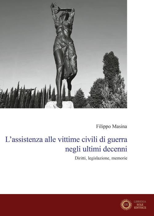 L'assistenza alle vittime civili di guerra negli ultimi decenni. Diritti, legislazione, memorie