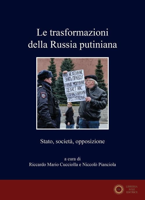 Le trasformazioni della Russia putiniana. Stato, società, opposizione - R. M. Cucciolla, N. Pianciola