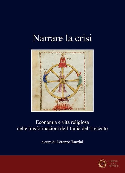 Narrare la crisi. Economia e vita religiosa nelle trasformazioni dell'Italia del Trecento - L. Tanzini