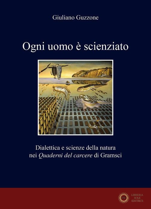 Ogni uomo è scienziato. Dialettica e scienze della natura nei Quaderni del carcere di Gramsci