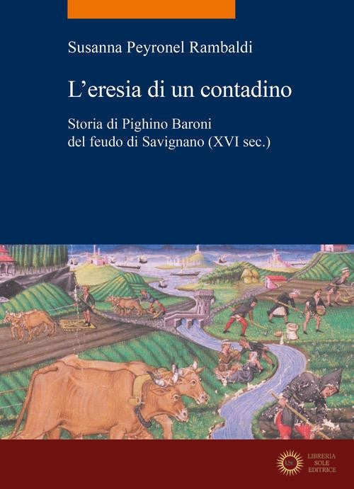 L'eresia di un contadino. Storia di Pighino Baroni del feudo di Savignano (XVI sec.)