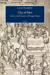 City of men. Service and servants in baroque Rome - Laurie Nussdorfer